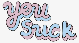 Transparent Offensive Text Tumblr - You Suck #7705864