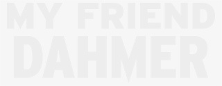 My Friend Dahmer Logo Png #7710814
