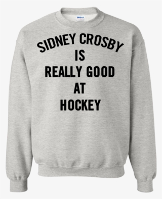 Sidney Crosby Is Really Good At Hockey Shirt, Ladies - Sweater #7711831