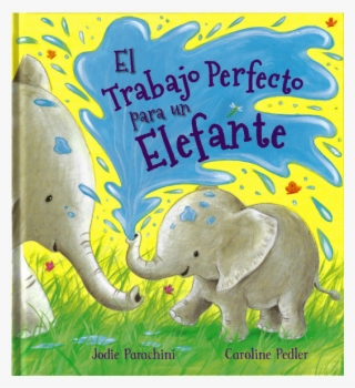 El Trabajo Perfecto Para Un Elefante - The Perfect Job For An Elephant #7791830