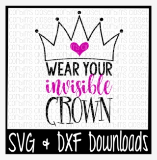 Free Crown Svg * Wear Your Invisible Crown Cut File - Scalable Vector Graphics #7808235