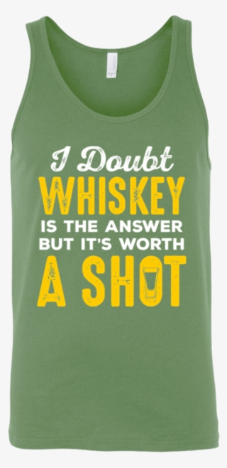 I Doubt Whiskey Is The Answer But It's Worth A Shot - Active Tank #7825718