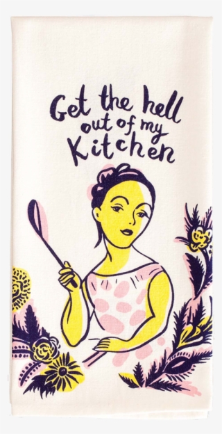 $9 - - Get The Hell Out Of My Kitchen Towel #7848734