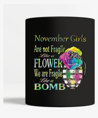 November Girls Are Not Fragile Like A Flower We Are #7863789