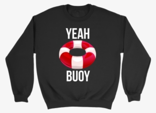 Yeah Buoy Shirt Funny Sailing Swimming Lifeguard Tee - Sweatshirt #7869227
