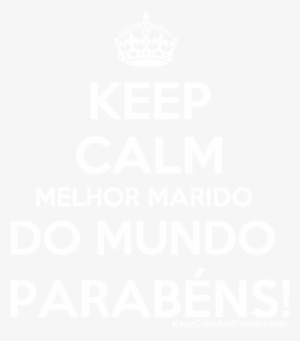 Keep Calm Melhor Marido Do Mundo Parabéns - Keep Calm And Carry On #790293