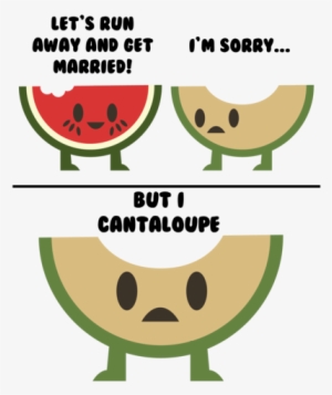 I'm Sorry But I Cantaloupe - Let Run Away And Get Married But #795702
