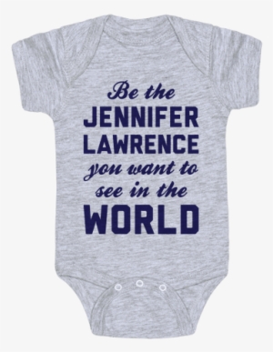 Be The Jennifer Lawrence Baby Onesy - Active Shirt #798190