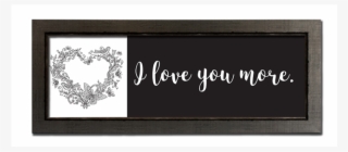I Love You More - Picture Frame #7900081