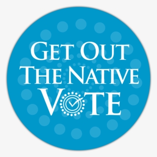 Get Out The Native Vote #7945474