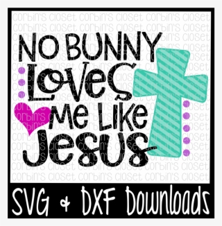 Black And White Stock Easter No Bunny Loves Me Like - Silly Rabbit Easter Is For Jesus Svg #7947389