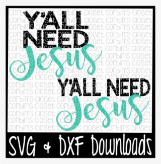 Free Y'all Need Jesus Cutting File Crafter File - Calligraphy #7947615