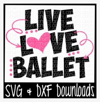 Free Live Love Ballet Cutting File Crafter File - Poster #7969557