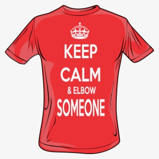 Keep Calm & Elbow Someone - Shirt #7986908