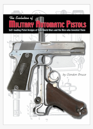 Evolution Of Military Automatic Pistols - Firearm #7987334