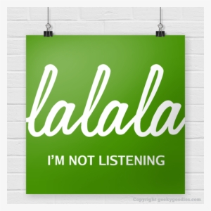 La La La I'm Not Listening Poster - Banner #801029
