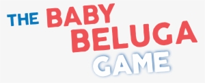The Baby Beluga Game - Oaks Fellowship #801427