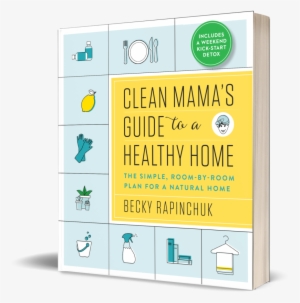 Organized Beautiful Toxic Free Healthy Household With - Clean Mama’s Guide To A Healthy Home: The Simple, Room-by-room #804959
