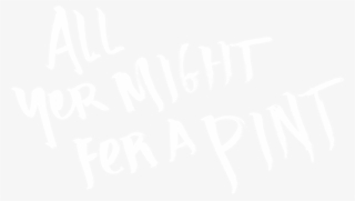 All Yer Might Fer A Pint - Calligraphy #8063352 All Yer Might Fer A Pint - Calligraphy #8063352