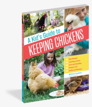 A Kid's Guide To Keeping Chickens - Kid's Guide To Keeping Chickens: Best Breeds, Creating #810920
