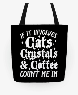 If It Involves Cats, Crystals & Coffee Tote - If It Involves Cats, Crystals & Coffee Tote Bag: #816012