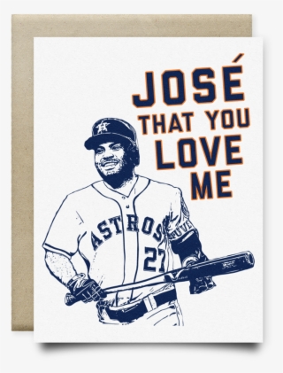 Jose That You Love Me Astros Card - Houston Astros #8121446