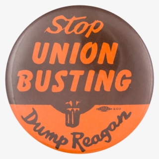 Stop Union Busting Dump Reagan Political Button Museum - Badge #8144974