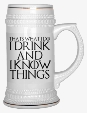 Thats What I Do I Drink And I Know Things - Drink And I Know Things Beer Stein #825869