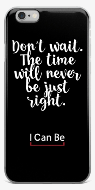 Don't Wait Iphone 6/6s, 6 Plus/6s Plus Case - Mobile Phone #8212546