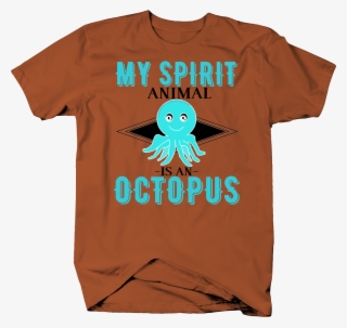 My Spirit Animal Is An Octopus Funny Humor - Octopus #8232135