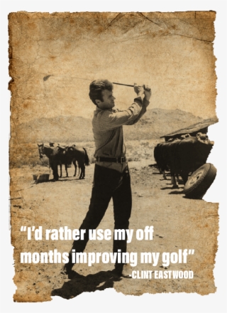 Clint On The Other Hand Was Burnt On Playing A Cowboy - Clint Eastwood Golf #8238416