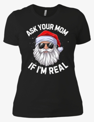 Ask Your Mom If I'm Real Santa Claus Christmas Shirt - Ask Your Mom If I M Real #8279046