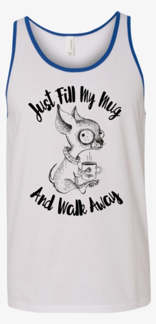 Just Fill My Mug And Walk Away 3480 Bella Canvas Unisex - Active Tank #8284698