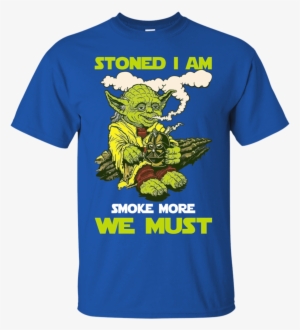 Star Wars Yoda Stoned I Am Smoke More We Must Shirt #830769
