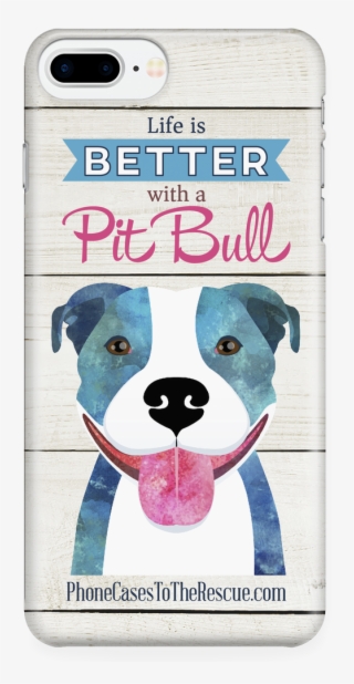 Iphone 7/7s Plus Life Is Better With A Pit Bull Phone - Pitbull Phone Cases #8331690