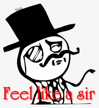 Png-čka S Meme Postavičkama - Meme Feel Like A Sir Png #8359718