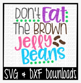 Free Easter Svg * Don't Eat The Brown Jelly Beans Cut - Sorry Boys Daddy Is My Valentine #8377000