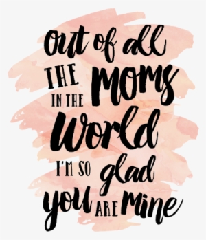 Free Diy Mother's Day Card Printable-out Of All The - Out Of All The Moms In The World I M Glad Your Mine #843213