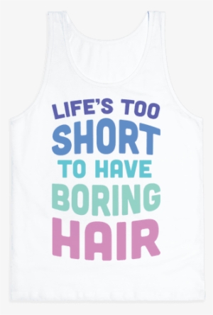 Life's Too Short To Have Boring Hair Pullover: Funny #849928