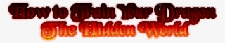 How To Train Your Dragon The Hidden World Logo Big - Graphic Design #8405894