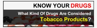 What Kind Of Drugs Are Considered Tobacco Products - Drug #8434470