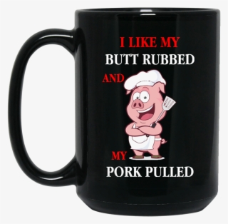 I Like My Butt Rubbed And My Pork Pulled Funny Bbq - Funny Health And Safety #8437265