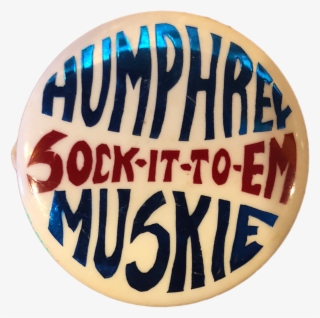 This Pin For The Humphrey-muskie Campaign Has The Phrase - Circle #8472151