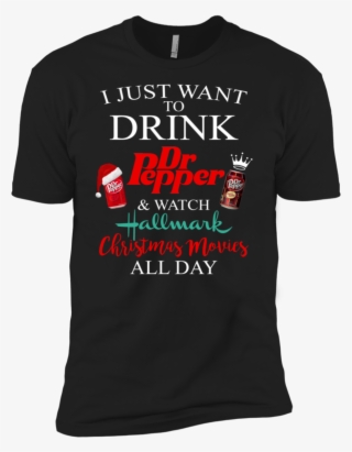 I Just Want To Drink Dr Pepper N Watch Hallmark Christmas - Shirt #8500611