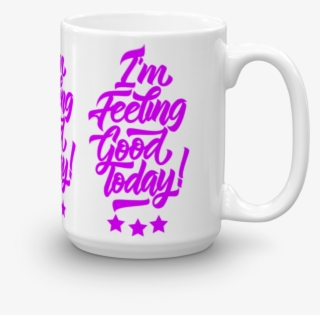 I'm Feeling Good Today Personalised Ceramic Tea Coffee - Mug #8535681
