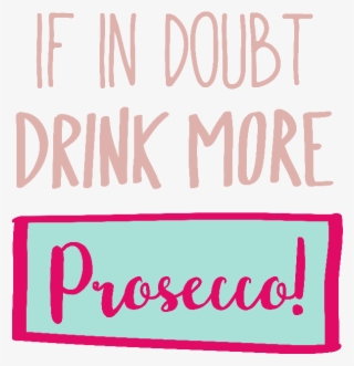 If In Doubt Drink More Prosecco - Human Action #8546499