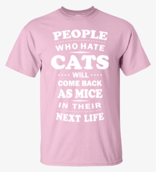 People Who Hate Cats Will Come Back As Mice In Their - Active Shirt #8550501
