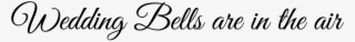 Fine Photogaphy Wedding Text Wedding Bells Are In The - Calligraphy #8561970