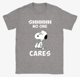 Shh No One Cares Snoopy Shirts - Active Shirt #8581519