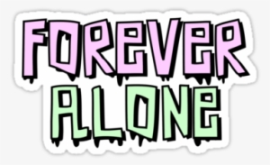 Dripping, Drippy, And Forever Alone Image - Forever Alone Tumblr Sticker #868993